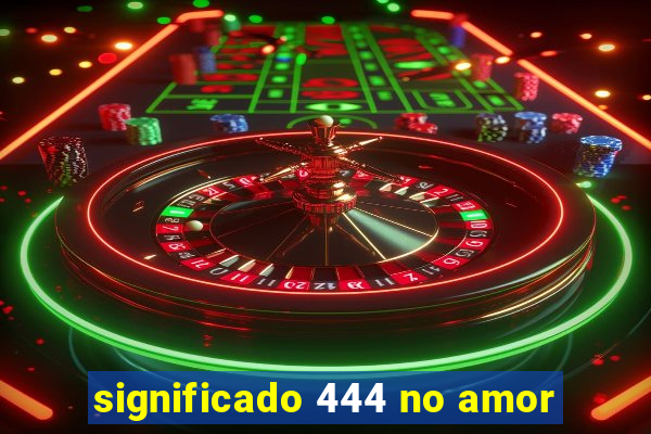 significado 444 no amor